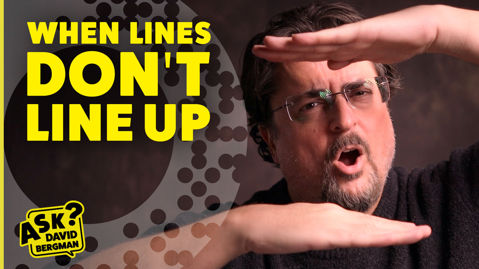 When Lines Don’t Line Up – Ask David Bergman